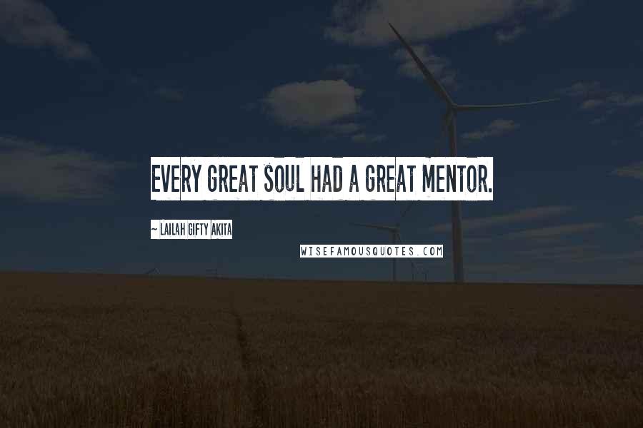 Lailah Gifty Akita Quotes: Every great soul had a great mentor.