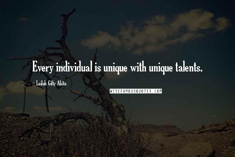 Lailah Gifty Akita Quotes: Every individual is unique with unique talents.
