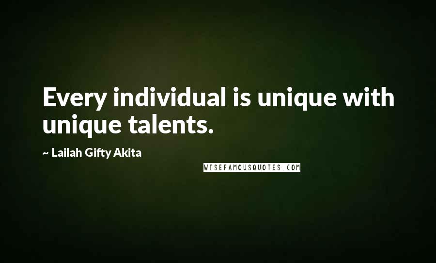 Lailah Gifty Akita Quotes: Every individual is unique with unique talents.