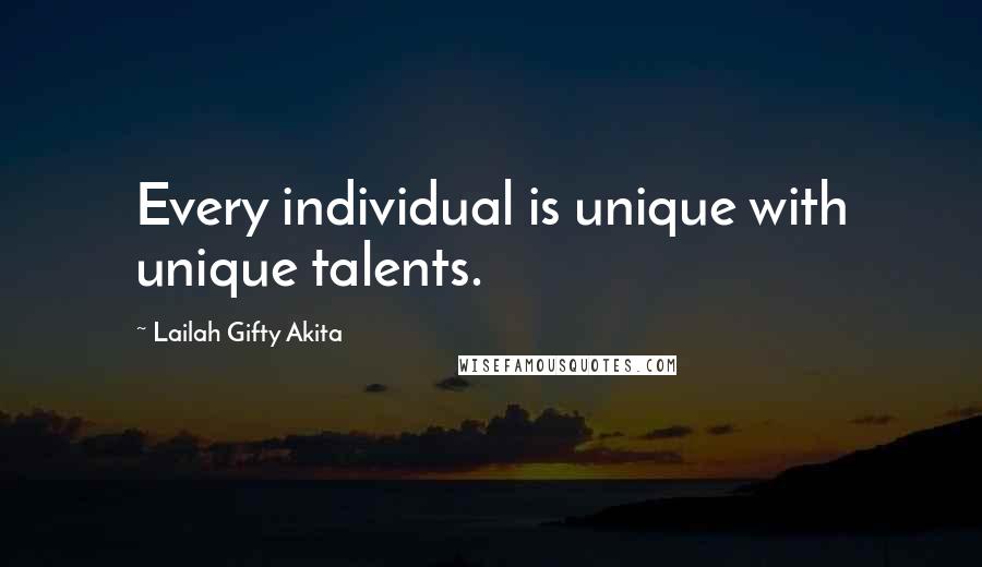 Lailah Gifty Akita Quotes: Every individual is unique with unique talents.