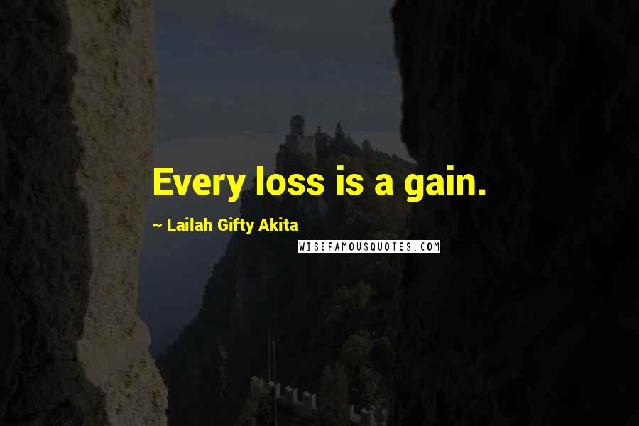 Lailah Gifty Akita Quotes: Every loss is a gain.