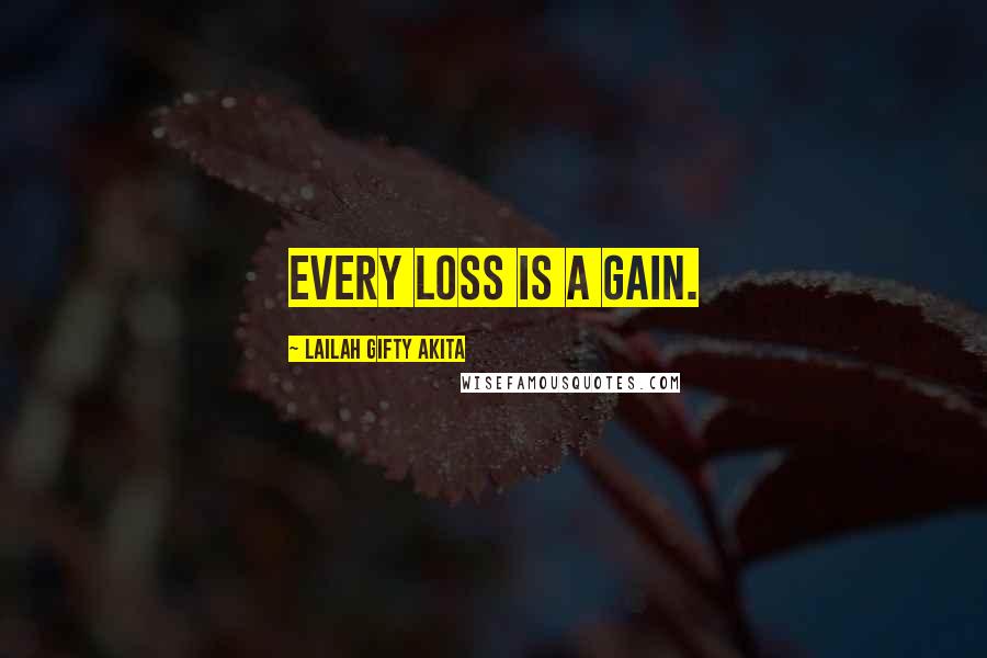 Lailah Gifty Akita Quotes: Every loss is a gain.