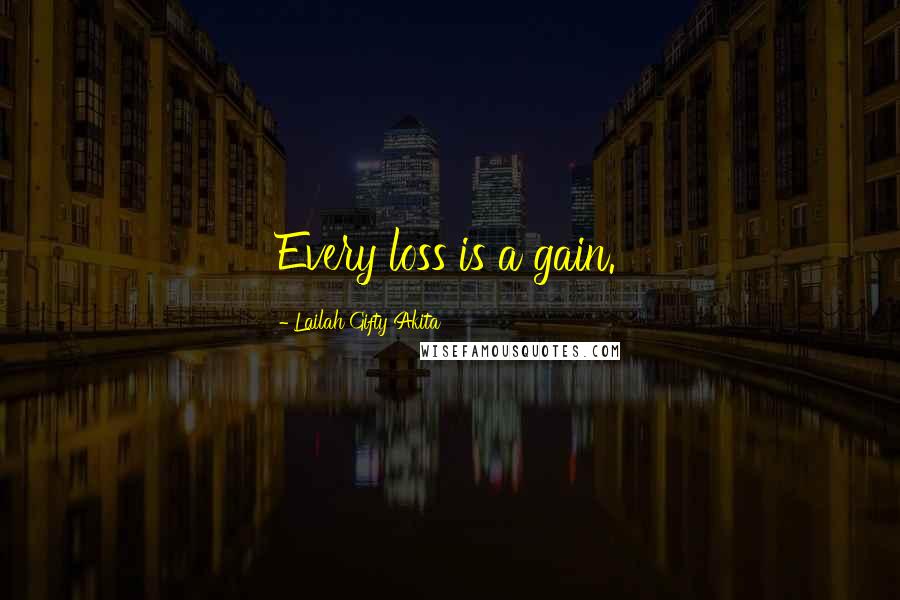 Lailah Gifty Akita Quotes: Every loss is a gain.
