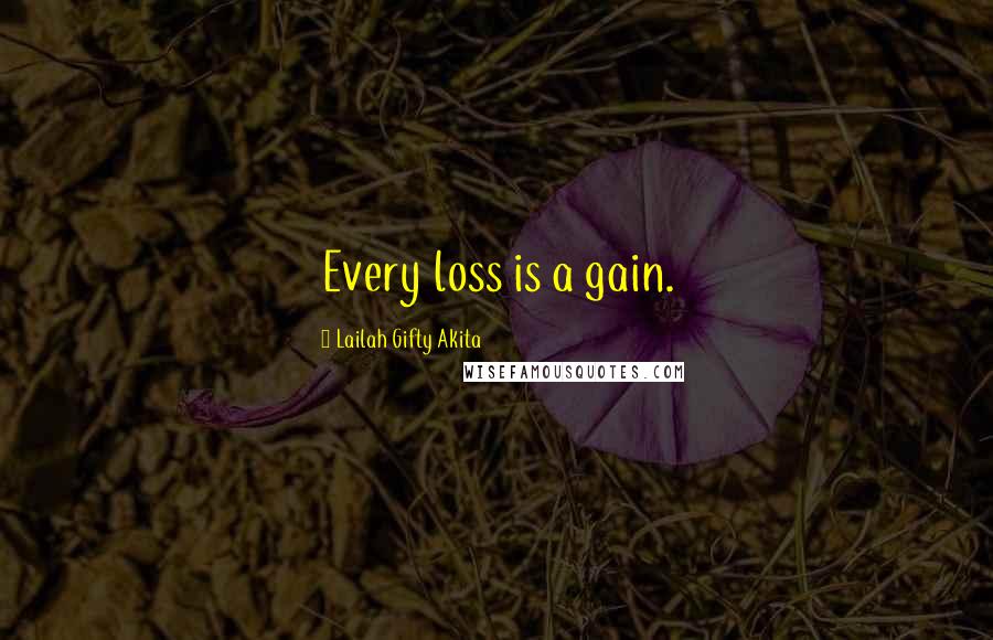 Lailah Gifty Akita Quotes: Every loss is a gain.