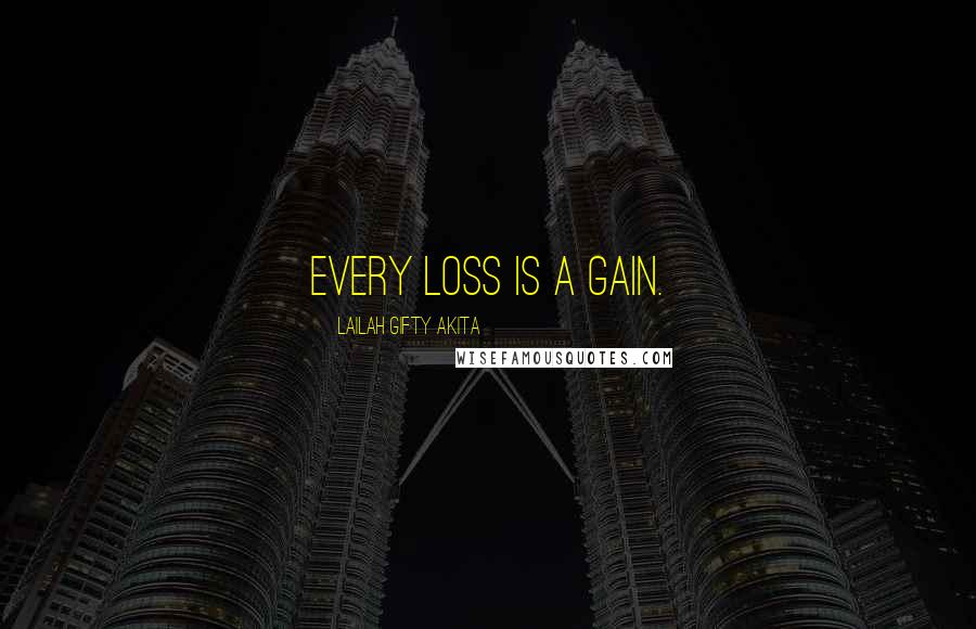 Lailah Gifty Akita Quotes: Every loss is a gain.