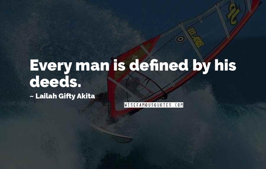 Lailah Gifty Akita Quotes: Every man is defined by his deeds.