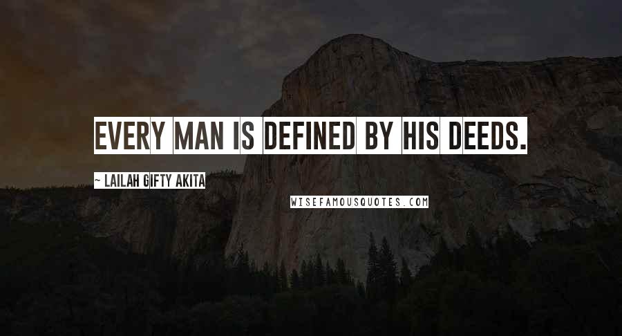 Lailah Gifty Akita Quotes: Every man is defined by his deeds.