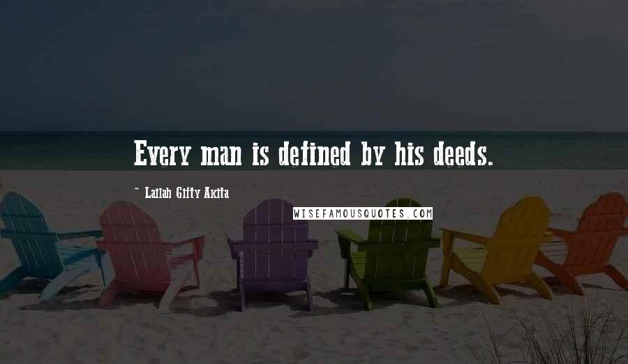 Lailah Gifty Akita Quotes: Every man is defined by his deeds.