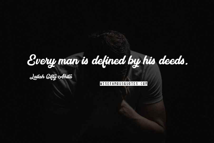 Lailah Gifty Akita Quotes: Every man is defined by his deeds.