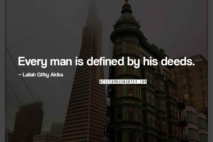 Lailah Gifty Akita Quotes: Every man is defined by his deeds.