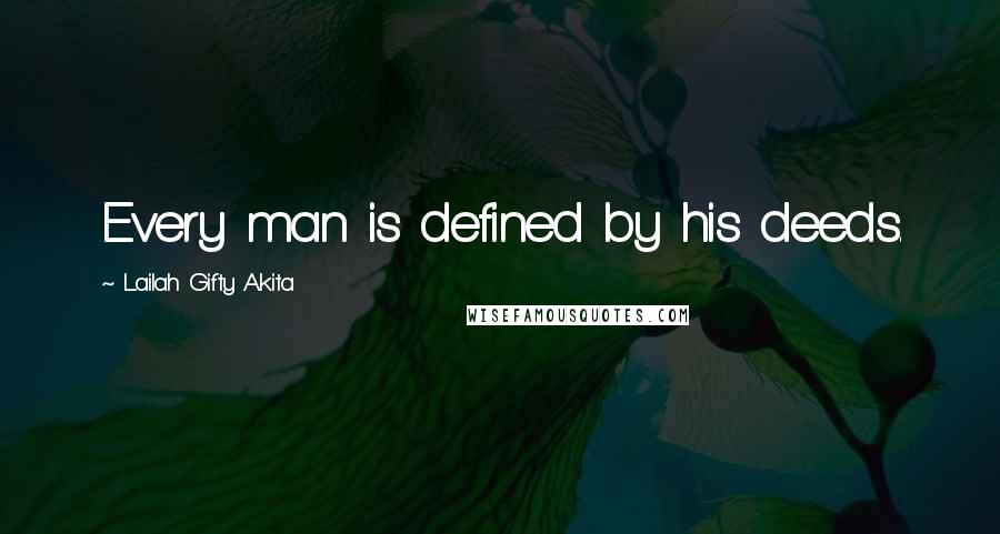 Lailah Gifty Akita Quotes: Every man is defined by his deeds.