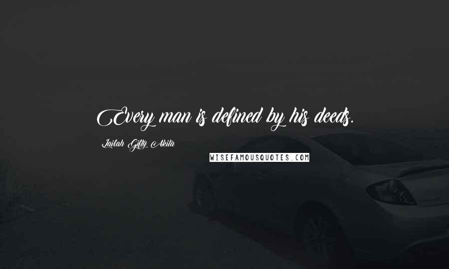 Lailah Gifty Akita Quotes: Every man is defined by his deeds.