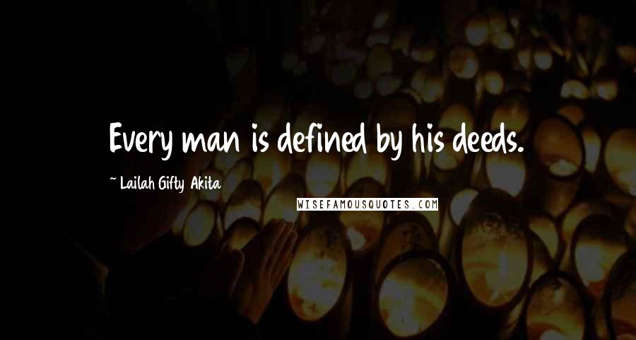 Lailah Gifty Akita Quotes: Every man is defined by his deeds.