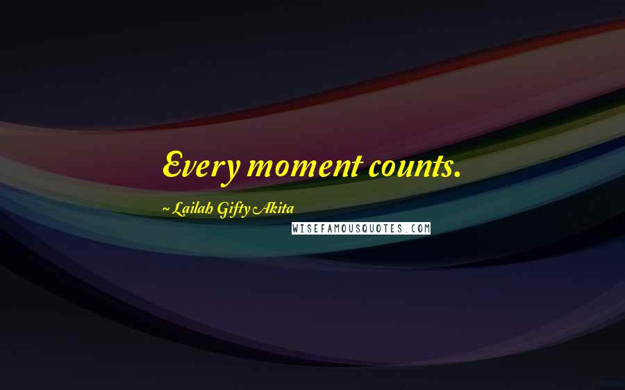 Lailah Gifty Akita Quotes: Every moment counts.
