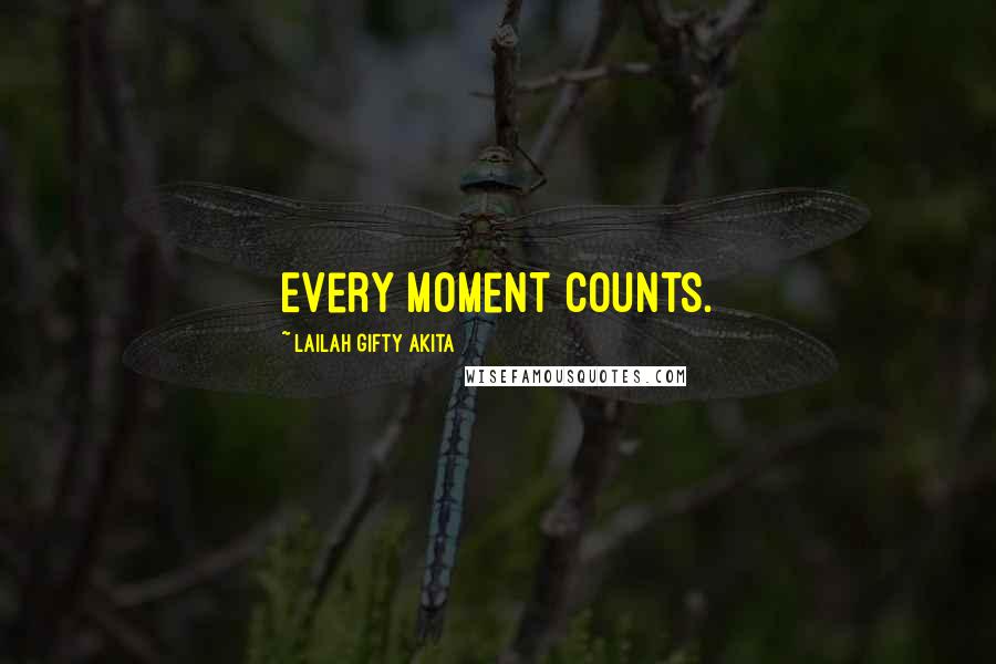 Lailah Gifty Akita Quotes: Every moment counts.