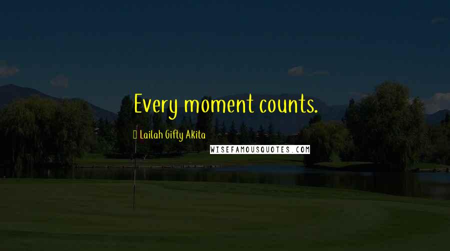 Lailah Gifty Akita Quotes: Every moment counts.