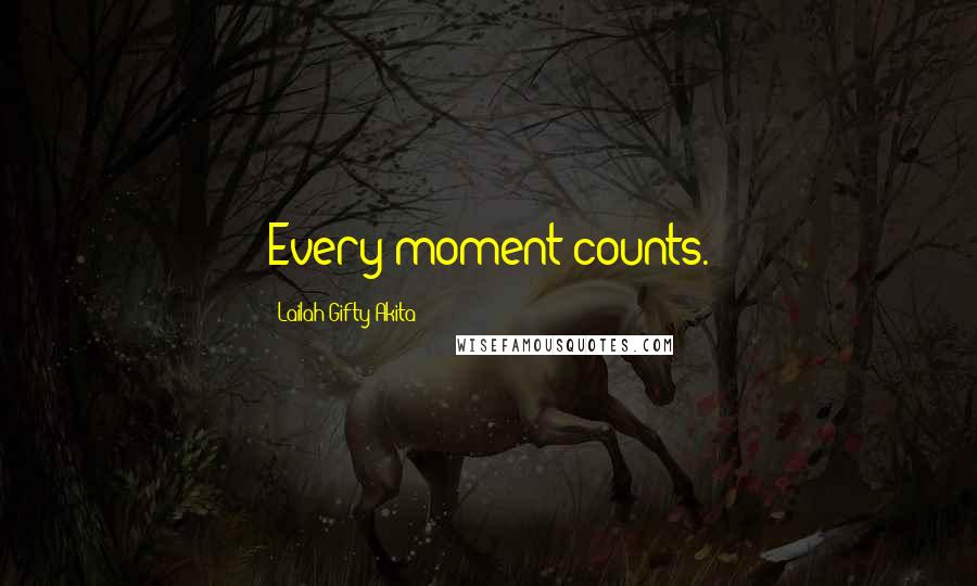 Lailah Gifty Akita Quotes: Every moment counts.