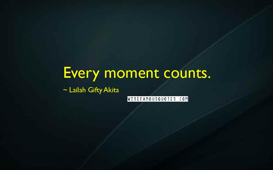 Lailah Gifty Akita Quotes: Every moment counts.