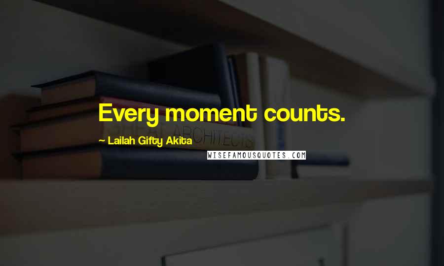 Lailah Gifty Akita Quotes: Every moment counts.