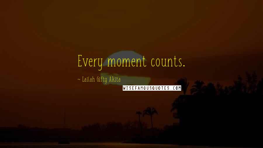 Lailah Gifty Akita Quotes: Every moment counts.