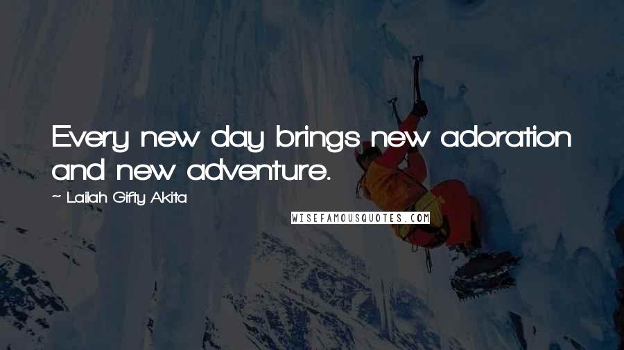Lailah Gifty Akita Quotes: Every new day brings new adoration and new adventure.