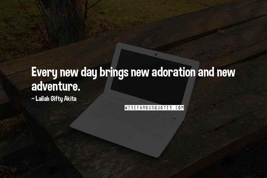 Lailah Gifty Akita Quotes: Every new day brings new adoration and new adventure.