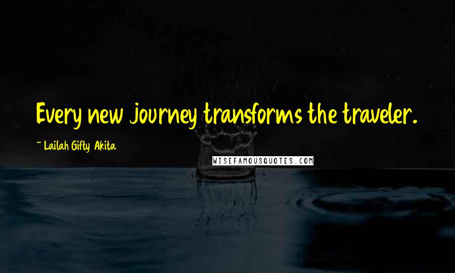 Lailah Gifty Akita Quotes: Every new journey transforms the traveler.
