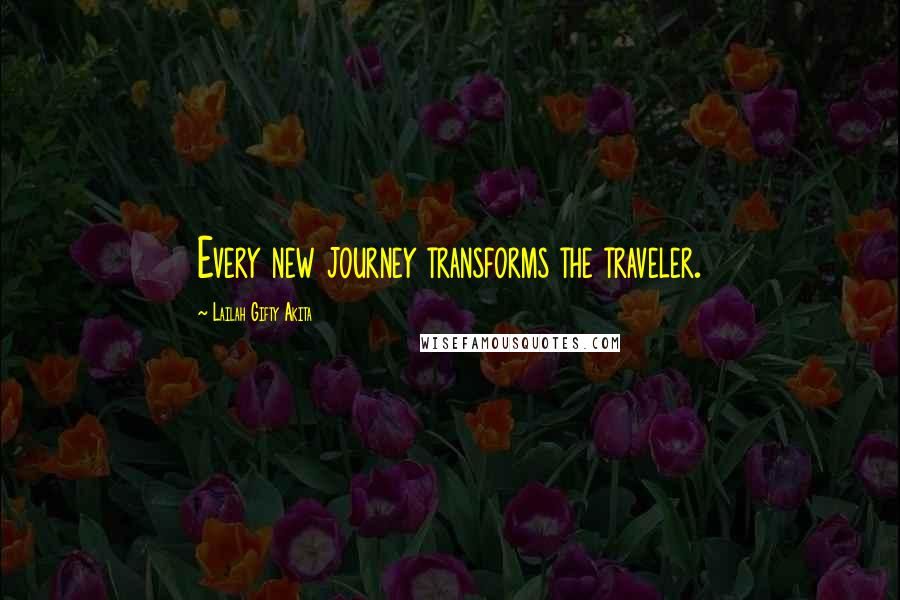 Lailah Gifty Akita Quotes: Every new journey transforms the traveler.
