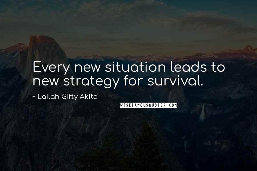 Lailah Gifty Akita Quotes: Every new situation leads to new strategy for survival.