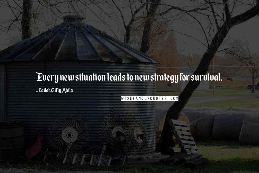 Lailah Gifty Akita Quotes: Every new situation leads to new strategy for survival.