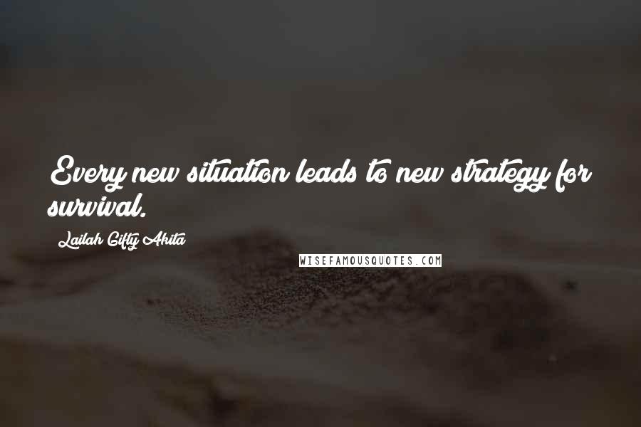 Lailah Gifty Akita Quotes: Every new situation leads to new strategy for survival.