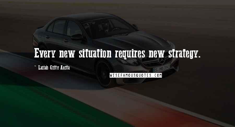 Lailah Gifty Akita Quotes: Every new situation requires new strategy.