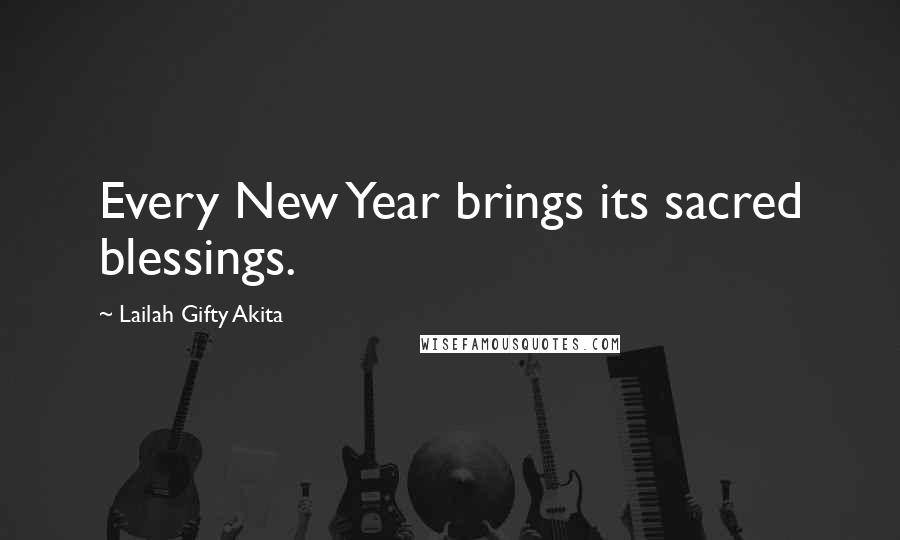 Lailah Gifty Akita Quotes: Every New Year brings its sacred blessings.