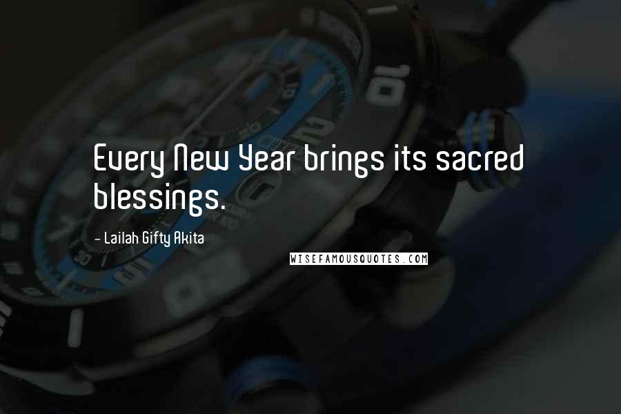 Lailah Gifty Akita Quotes: Every New Year brings its sacred blessings.