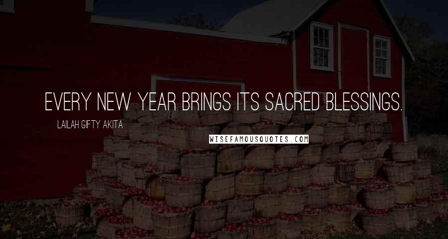 Lailah Gifty Akita Quotes: Every New Year brings its sacred blessings.