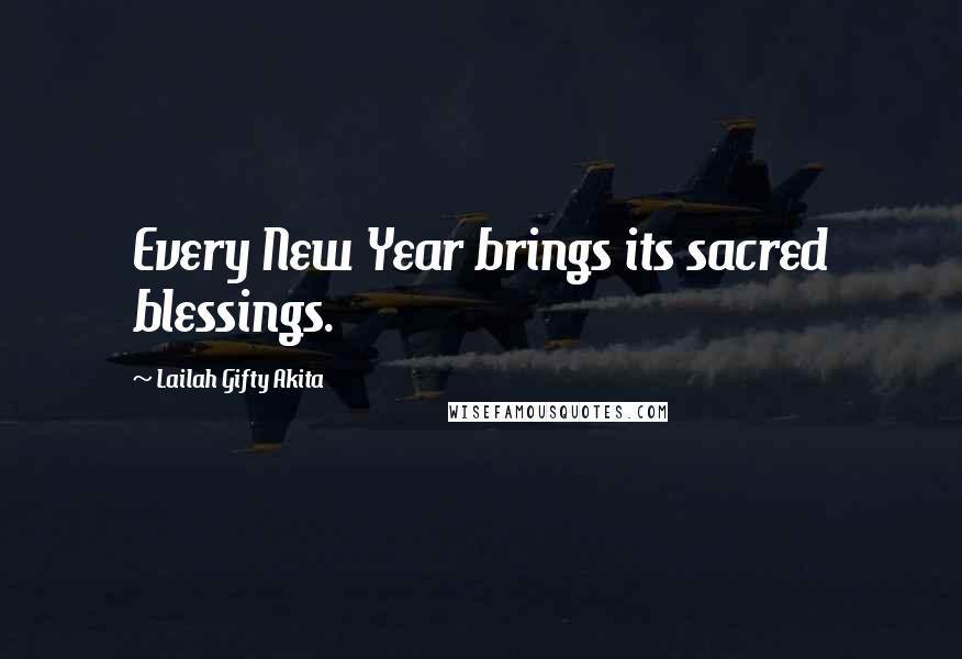 Lailah Gifty Akita Quotes: Every New Year brings its sacred blessings.