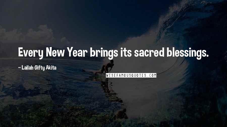 Lailah Gifty Akita Quotes: Every New Year brings its sacred blessings.