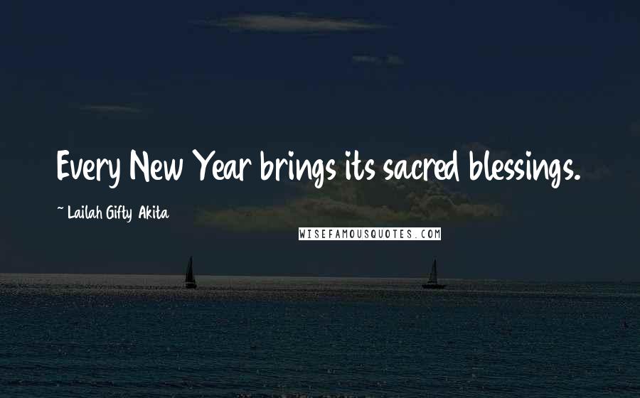 Lailah Gifty Akita Quotes: Every New Year brings its sacred blessings.