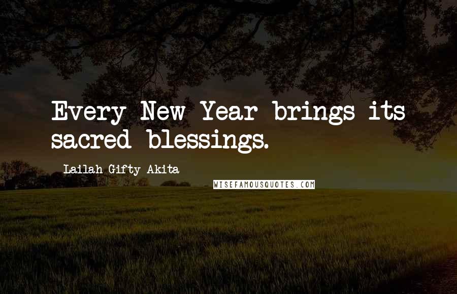 Lailah Gifty Akita Quotes: Every New Year brings its sacred blessings.