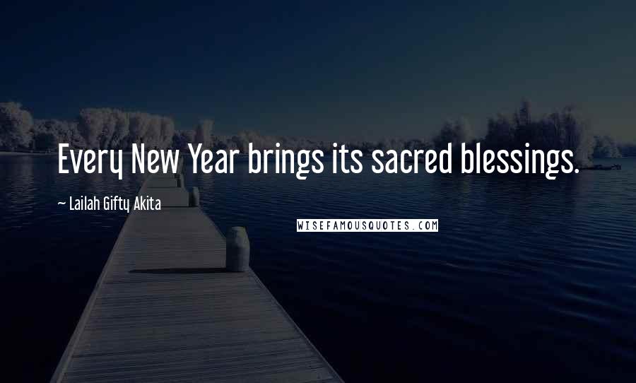 Lailah Gifty Akita Quotes: Every New Year brings its sacred blessings.