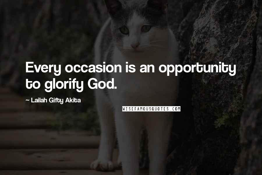 Lailah Gifty Akita Quotes: Every occasion is an opportunity to glorify God.