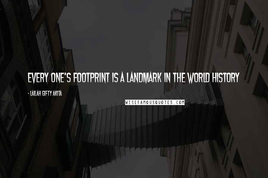 Lailah Gifty Akita Quotes: Every one's footprint is a landmark in the world history