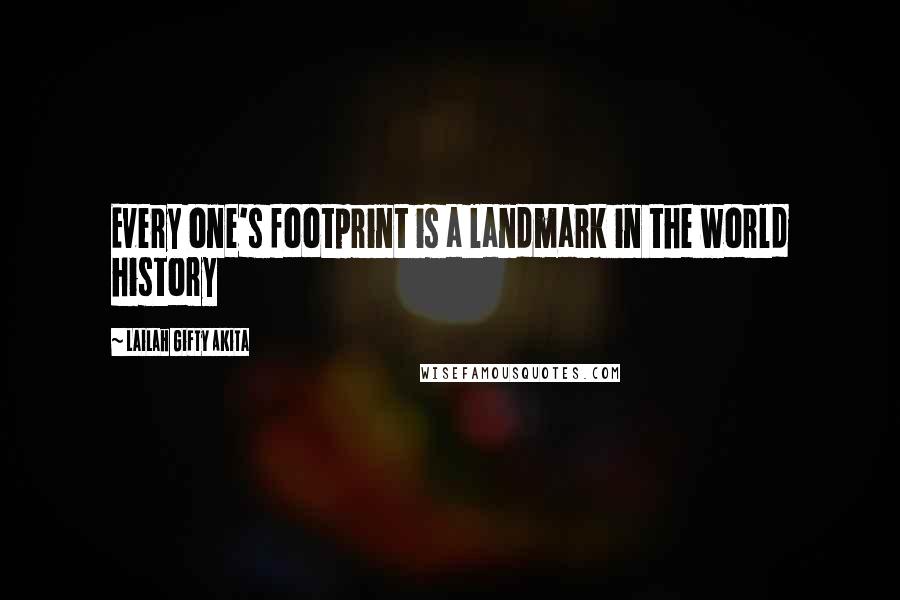 Lailah Gifty Akita Quotes: Every one's footprint is a landmark in the world history