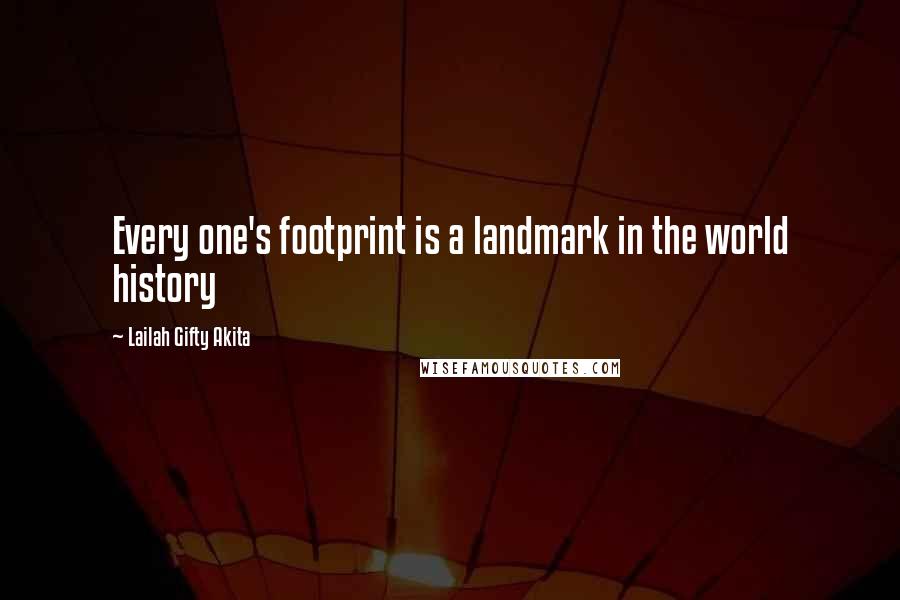 Lailah Gifty Akita Quotes: Every one's footprint is a landmark in the world history