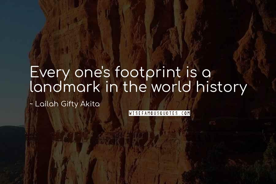 Lailah Gifty Akita Quotes: Every one's footprint is a landmark in the world history