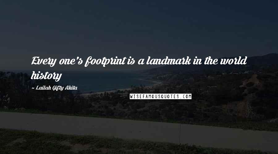 Lailah Gifty Akita Quotes: Every one's footprint is a landmark in the world history