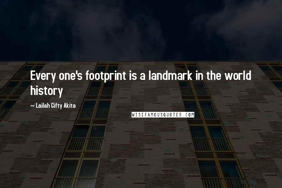 Lailah Gifty Akita Quotes: Every one's footprint is a landmark in the world history
