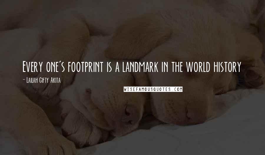 Lailah Gifty Akita Quotes: Every one's footprint is a landmark in the world history