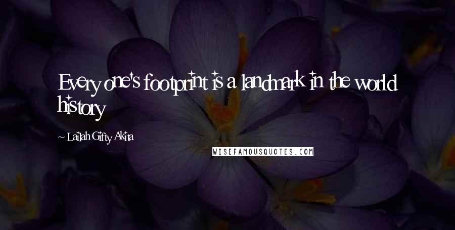 Lailah Gifty Akita Quotes: Every one's footprint is a landmark in the world history
