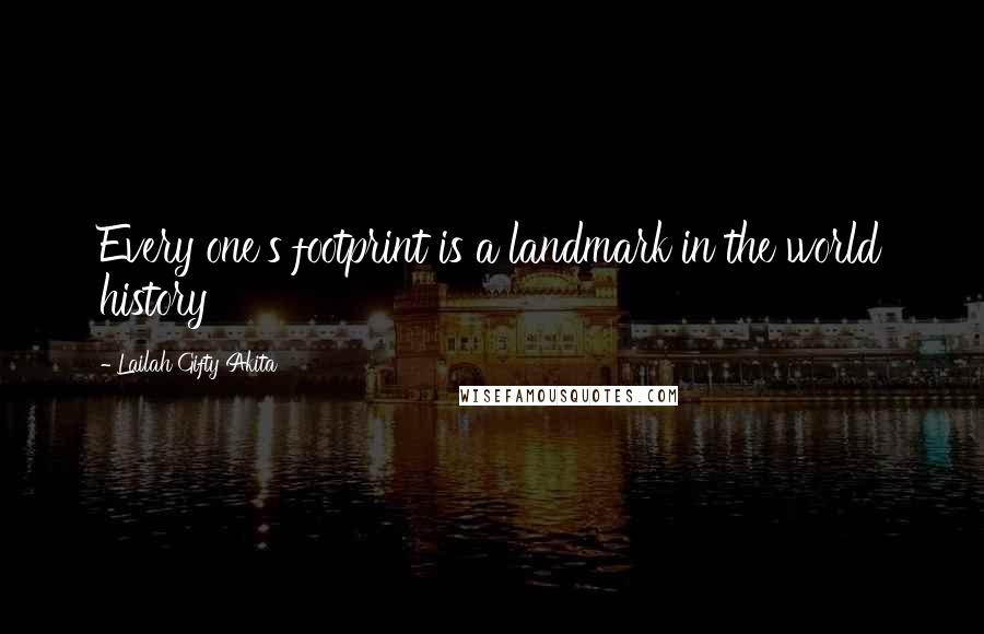 Lailah Gifty Akita Quotes: Every one's footprint is a landmark in the world history